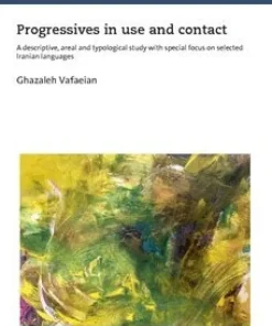 Progressives in use and contact : a descriptive, areal and typological study with special focus on selected Iranian languages