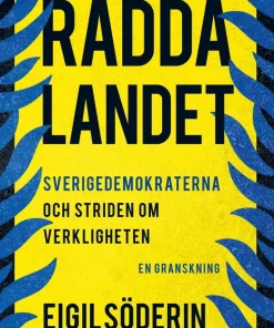 Rädda landet : Sverigedemokraterna och striden om verkligheten - en granskning