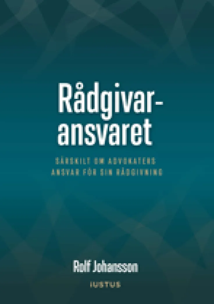 Rådgivaransvaret : särskilt om advokaters ansvar för sin rådgivning