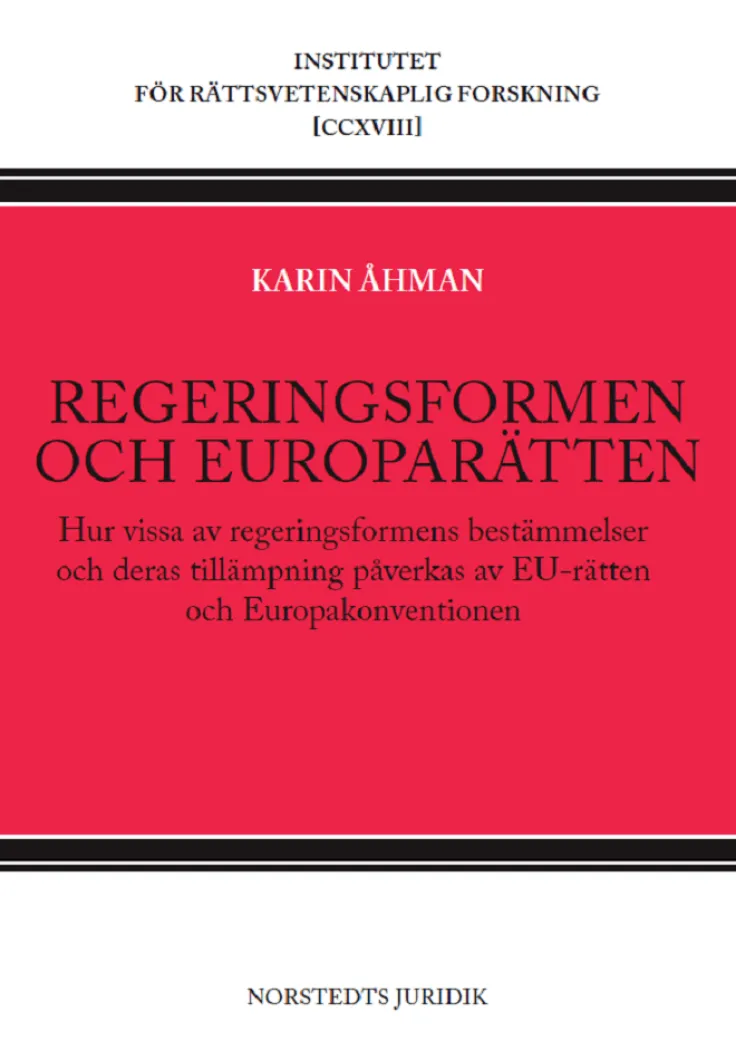 Regeringsformen och europarätten : hur vissa av regeringsformens bestämmelser och deras tillämpning påverkas av EU-rätten och Europakonventionen