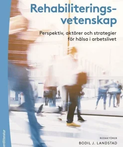 Rehabiliteringsvetenskap - Perspektiv, aktörer och strategier för hälsa i arbetslivet