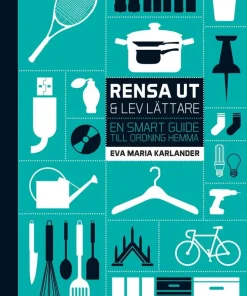 Rensa ut & lev lättare : en smart guide till ordning hemma