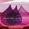 Roast Figs, Sugar Snow