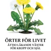 Örter för livet : åttio läkande växter för kropp och själ