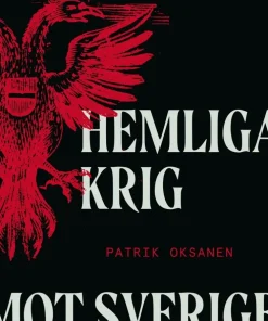 Rysslands hemliga krig mot Sverige : hybridkriget inifrån: sabotage, desinformation och nyttiga idioter