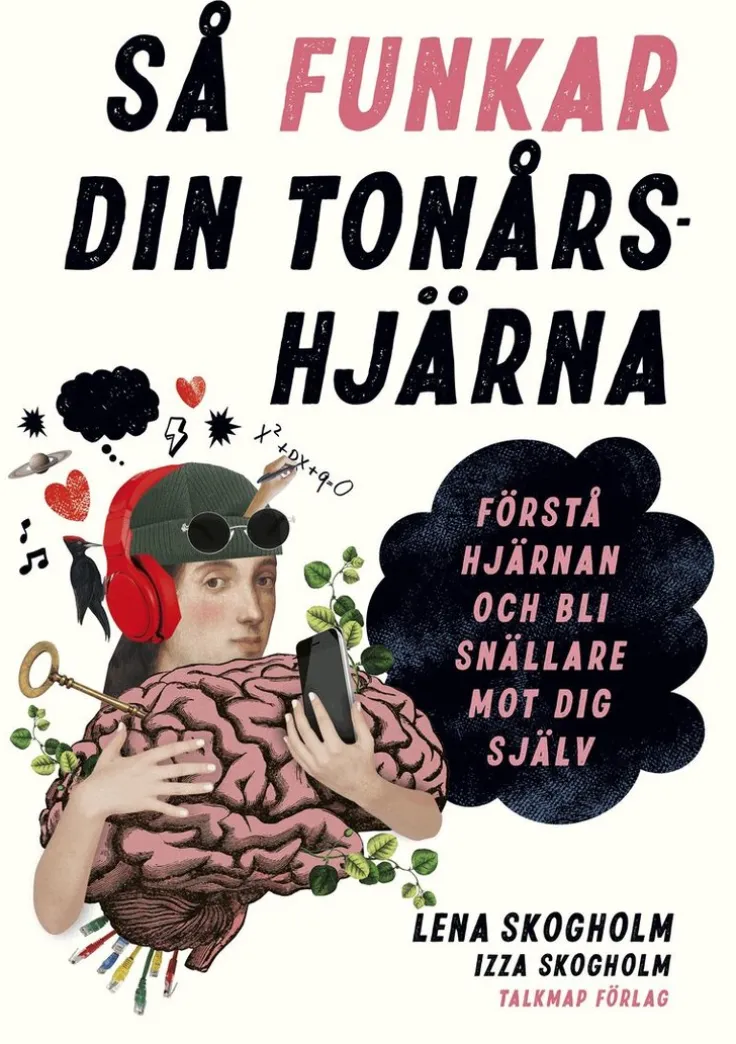 Så funkar din tonårshjärna : förstå hjärnan och bli snällare mot dig själv