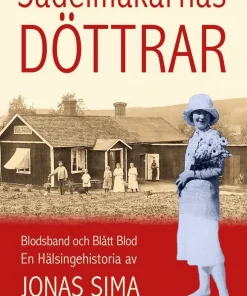 Sadelmakarnas döttrar : blodsband och blått blod - en hälsingehistoria