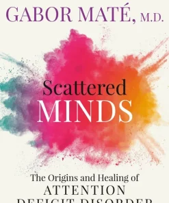 Scattered Minds: The Origins and Healing of Attention Deficit Disorder
