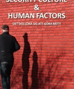 Security culture & human factors : det ska löna sig att göra rätt!