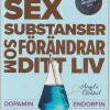Sex substanser som förändrar ditt liv : dopamin, oxytocin, serotonin, kortisol, endorfin, testosteron