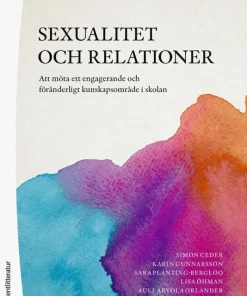 Sexualitet och relationer : att möta ett engagerande och föränderligt kunskapsområde i skolan