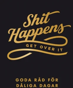 Shit happens get over it : goda råd för dåliga dagar