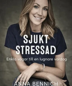 Sjukt stressad : enkla vägar till en lugnare vardag