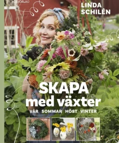 Skapa med växter : vår, sommar, höst, vinter