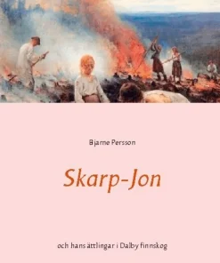 Skarp-Jon: och hans ättlingar i Dalby finnskog