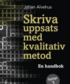 Skriva uppsats med kvalitativ metod : en handbok