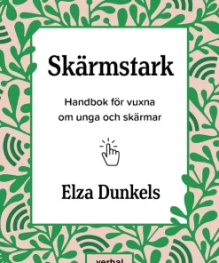 Skärmstark : handbok för vuxna om unga och skärmar