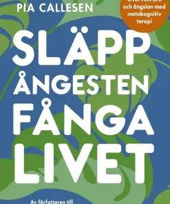 Släpp ångesten, fånga livet : övervinn oro och ängslan med metakognitiv terapi