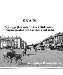 Snajs : springpojkar och flickor i Olskroken, Bagaregården och Lunden runt 1950