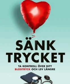 Sänk trycket : ta kontroll över ditt blodtryck och lev längre
