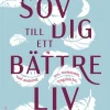 Sov dig till ett bättre liv : vad andning, sex, melatonin, tyngdtäcke, fullmåne och kiwi kan göra för din sömn