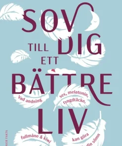 Sov dig till ett bättre liv : vad andning, sex, melatonin, tyngdtäcke, fullmåne och kiwi kan göra för din sömn