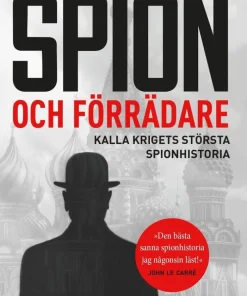 Spion och förrädare : Kalla krigets största spionhistoria
