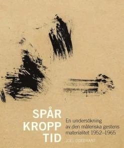 Spår, kropp, tid: En undersökning av den måleriska gestens materialitet 1952-1965