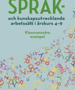 Språk- och kunskapsutvecklande arbetssätt i årskurs 4-9 : klassrumsnära exempel