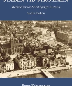 Staden vid Strömmen. Berättelser ur Norrköpings historia. Andra boken