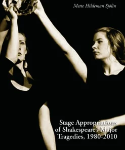 Stage Appropriations of Shakespeare's Major Tradegies, 1980-2010