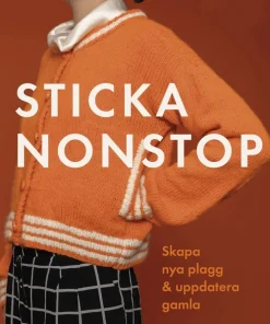 Sticka nonstop : Skapa nya plagg & uppdatera gamla