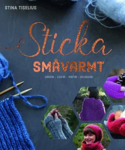 Sticka småvarmt : mössor, sjalar, vantar, halsdukar