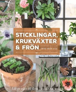 Sticklingar, krukväxter & frön : inne och ute