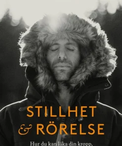 Stillhet & rörelse : hur du kan läka din kropp, bli starkare och tåligare