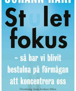 Stulet fokus : så har vi blivit bestulna på förmågan att koncentrera oss