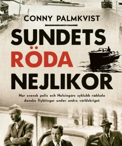 Sundets röda nejlikor : hur svensk polis och Helsingörs syklubb räddade danska flyktingar under andra världskriget