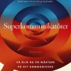 Superkommunikatörer : så blir du en mästare på att kommunicera