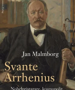 Svante Arrhenius : nobelpristagare, kosmopolit och klimatpionjär