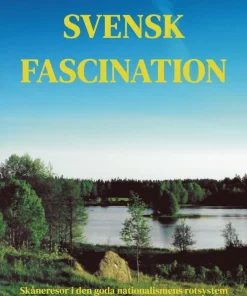 Svensk fascination : skåneresor i den goda nationalismens rotsystem