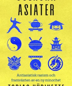Svenska asiater : antiasiatisk rasism och framväxten av en ny minoritet