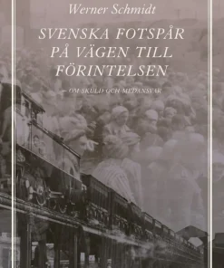 Svenska fotspår på vägen till Förintelsen : skuld och medansvar