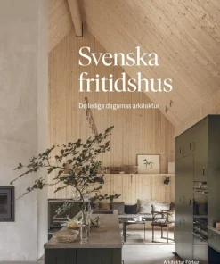 Svenska fritidshus : de lediga dagarnas arkitektur