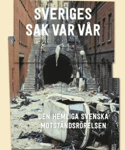 Sveriges sak var vår : Den hemliga svenska motståndsrörelsen