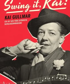 Swing it, Kai! : Kai Gullmar - en av sin tids största schlagermakare