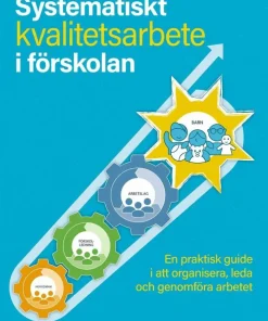 Systematiskt kvalitetsarbete i förskolan : en praktisk guide i att organisera, leda och genomföra arbetet