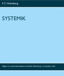 Systemik: Något om systemvetenskapens praktiska tillämpning i en komplex värld
