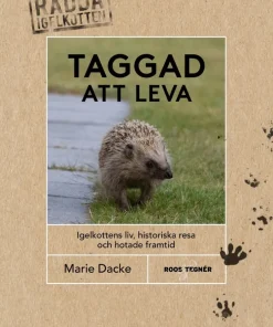 Taggad att leva : igelkottens liv, historiska resa och hotade framtid
