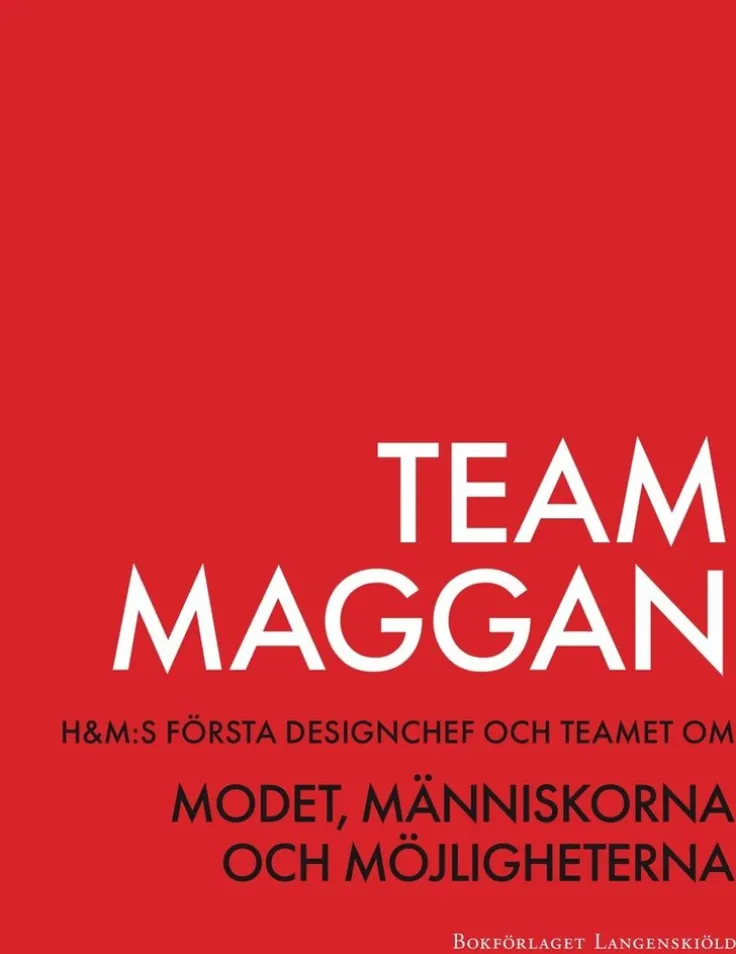 Team Maggan : H&M:s första designchef och teamet om modet, människorna och möjligheterna