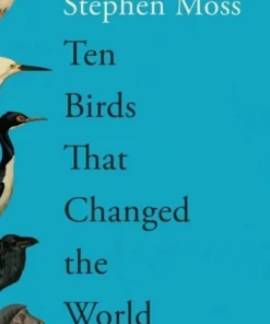 Ten Birds That Changed the World